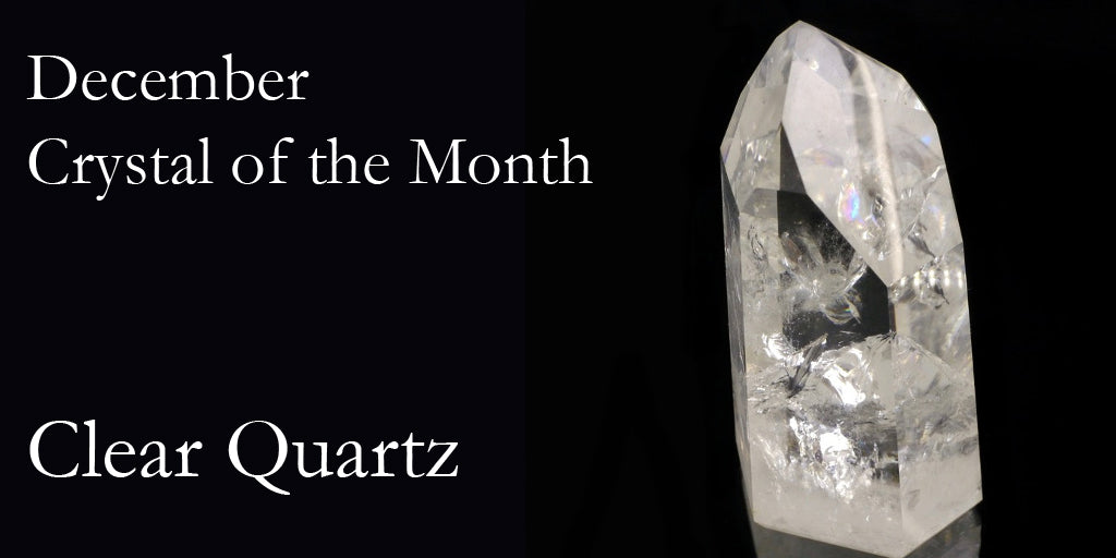 December Crystal of the Month - Clear Quartz