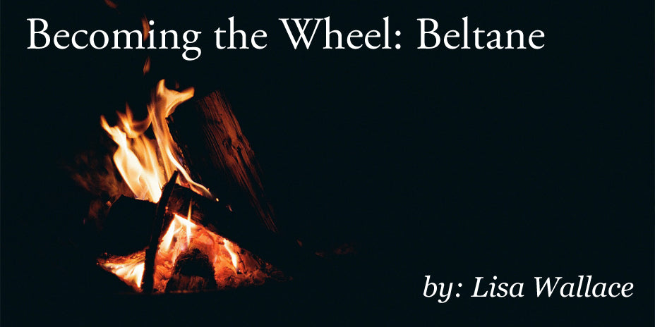 Becoming the Wheel: Beltane