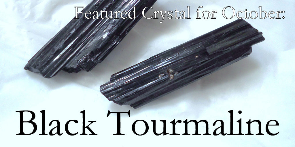 October Featured Crystal: Black Tourmaline