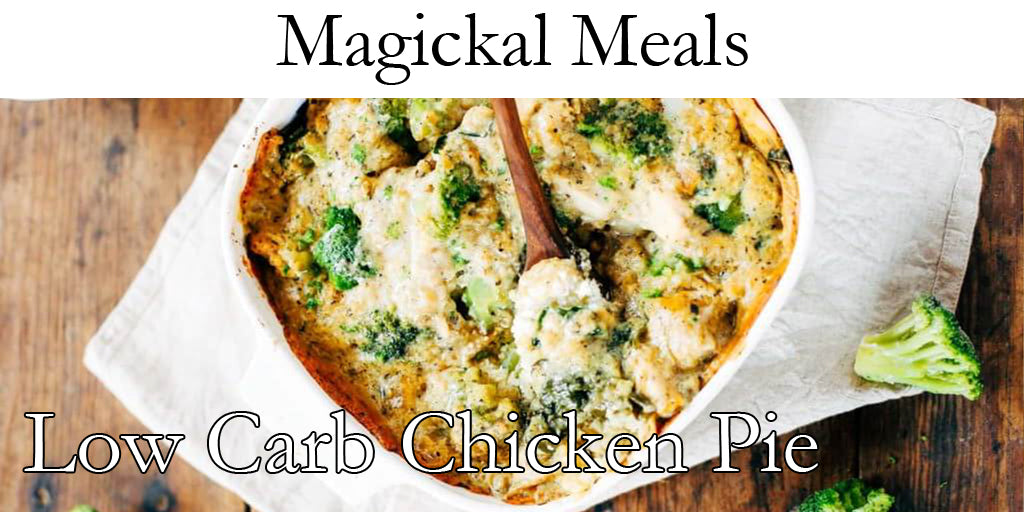 Magickal Meals - Low Carb Chicken Pie