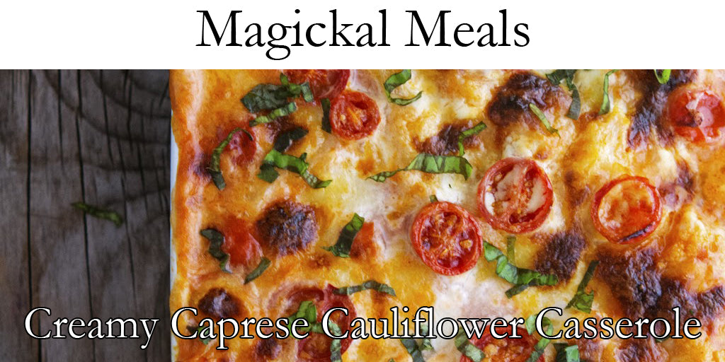 Magical Meals - Creamy Caprese Cauliflower Casserole