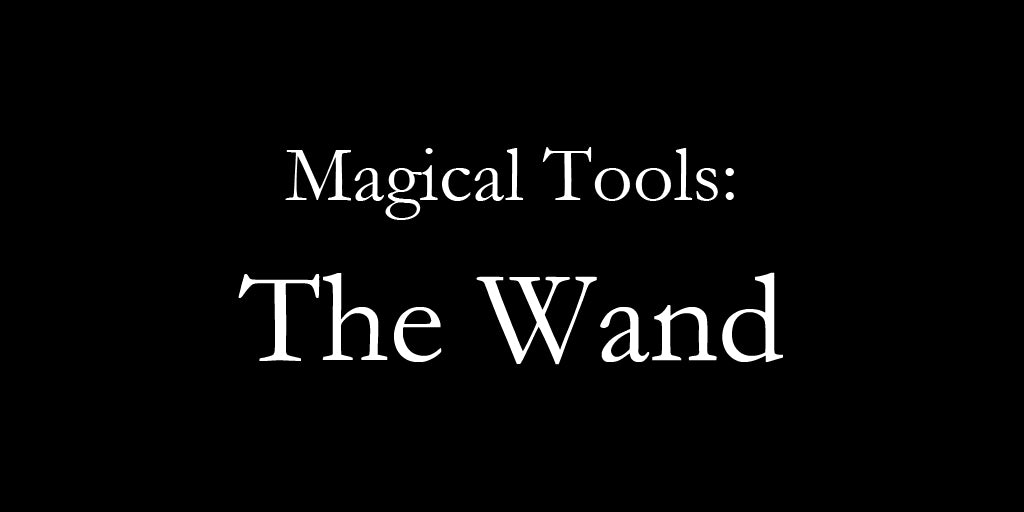 Magical Tools: The Wand.